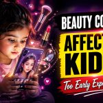 Early Exposure to Beauty Content and Its Impact on Kids
